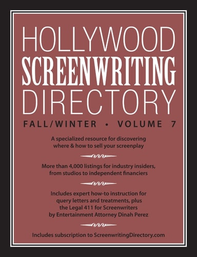 Hollywood Screenwriting Directory Fall/Winter Volume 7 A Specialized Resource for Discovering Where and How to Sell Your Screenplay