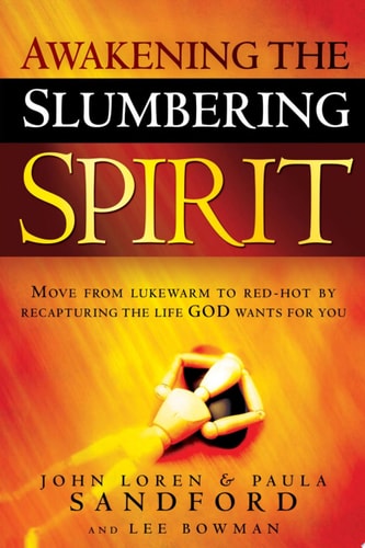 Awakening the Slumbering Spirit Move from Lukewarm to Red-Hot by Recapturing the Life God Wants for You