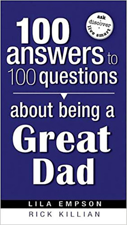 100 answers to 100 questions about being a great Dad