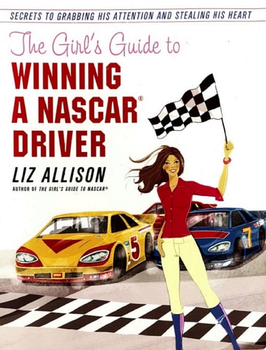 The Girl's Guide to Winning a NASCAR(R) Driver