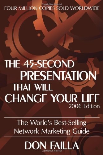 The 45 Second Presentation That Will Change Your Life The World's Best-Selling Network Marketing Guide