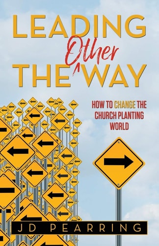 Leading the Other Way How to Change the Church Planting World