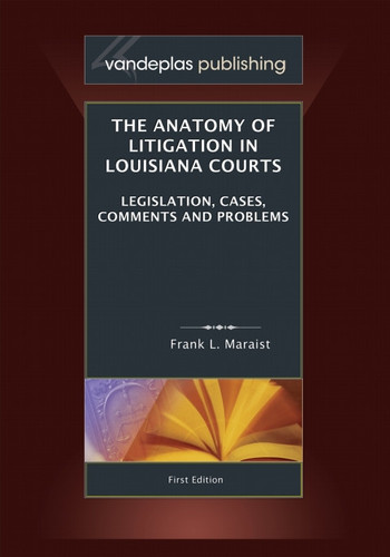 The Anatomy of Litigation in Louisiana Courts: Legislation, Cases, Comments and Problems