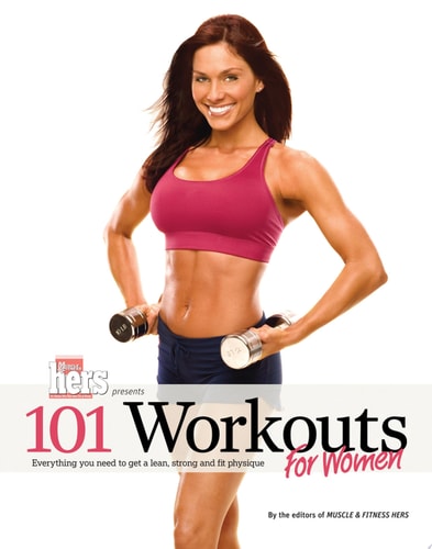 101 Workouts for Women Everything You Need to Get a Lean, Strong, and Fit Physique