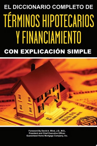 El Diccionario Completo de Términos Hipotecarios Y Financiamiento Con Explicación Simple