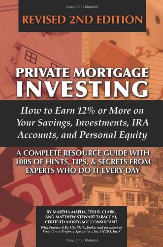 Private Mortgage Investing How to Earn 12% Or More on Your Savings, Investments, IRA Accounts and Personal Equity : a Complete Resource Guide with 100s of Hints, Tips & Secrets from Experts who Do it Every Day