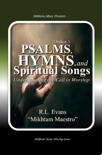 Psalms, Hymns, and Spiritual Songs Understanding the Call to Worship (3 Books in 1)