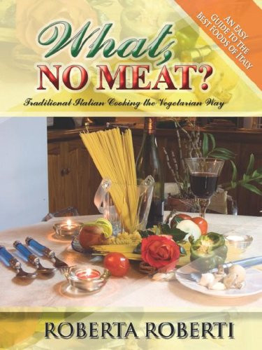 What, NO MEAT? Traditional Italian Cooking the Vegetarian Way