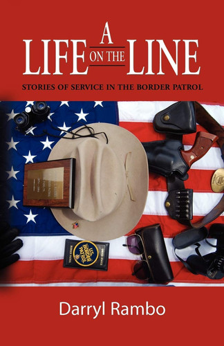 A Life on the Line Stories of Service in the Border Patrol