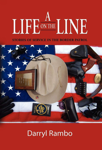 A Life on the Line Stories of Service in the Border Patrol