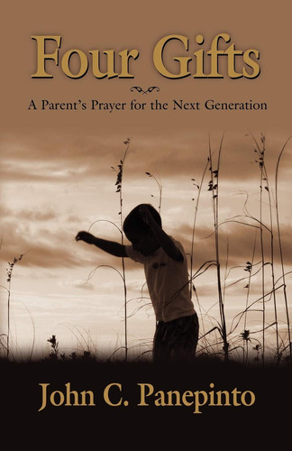 Four Gifts A Parent's Prayer for the Next Generation