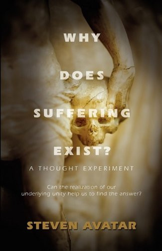 WHY DOES SUFFERING EXIST? A Thought Experiment