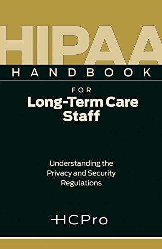 HIPAA Handbook for Long-Term Care Staff: Understanding the Privacy and Security Regulations