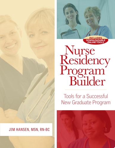 Nurse Residency Program Builder Tools for a Successful New Graduate Program