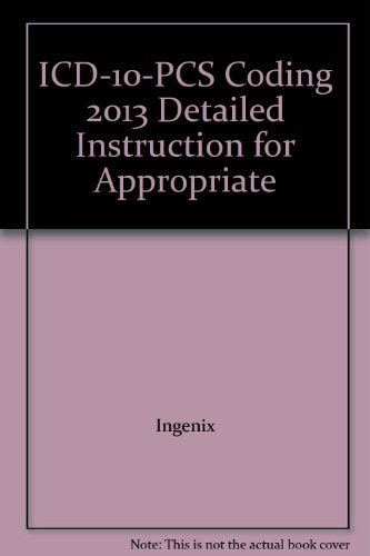 ICD-10-PCS Coding 2013 Detailed Instruction for Appropriate