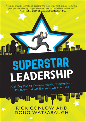 Superstar Leadership: A 31-Day Plan to Motivate People, Communicate Positively, and Get Everyone On Your Side (Superstar: A 31 Day Plan series)