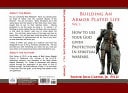 Building an Armor Plated Life Vol. 1 How to Use Your God Given Protection in Spiritual Warfare