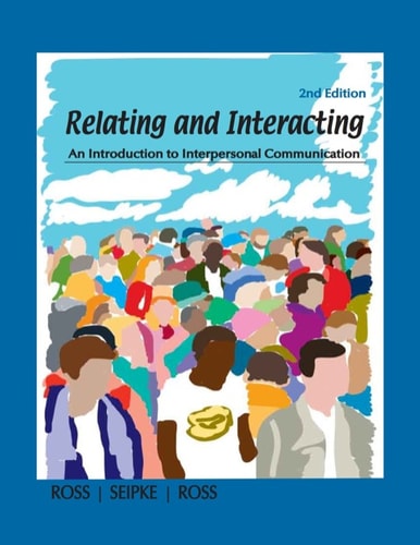 Relating and Interacting:  An Introduction to Interpersonal Communication