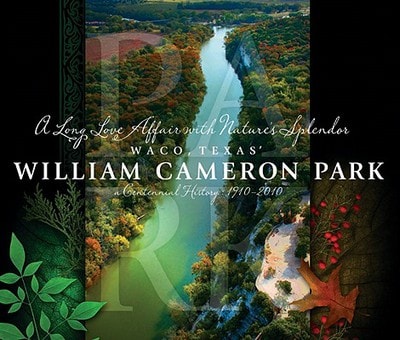 Waco, Texas' William Cameron Park: A Centennial History, 1910-2010