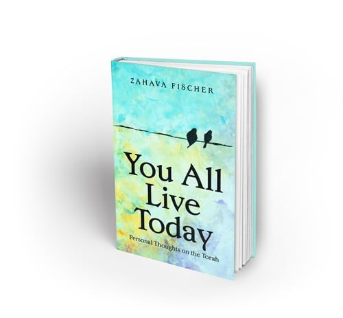YOU ALL LIVE TODAY Personal Thoughts on the Torah