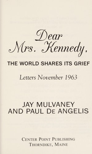 Dear Mrs. Kennedy: The World Shares Its Grief: Letters, November 1963