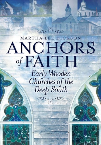 Anchors of Faith Early Wooden Churches of the Deep South