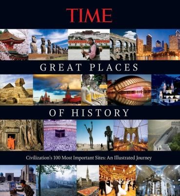 Great Places of History: Civilizations - 100 Most Important Sites