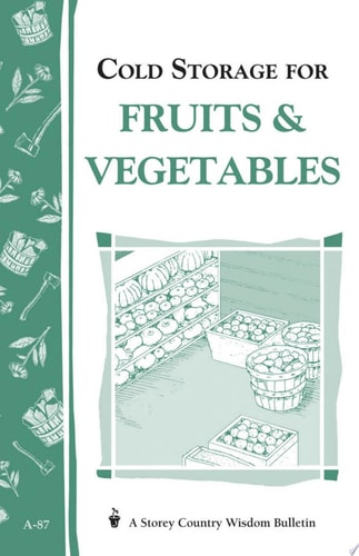 Cold Storage for Fruits & Vegetables Storey Country Wisdom Bulletin A-87