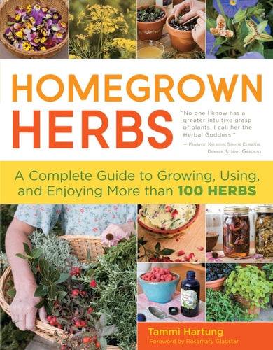 Homegrown Herbs A Complete Guide to Growing, Using, and Enjoying More than 100 Herbs