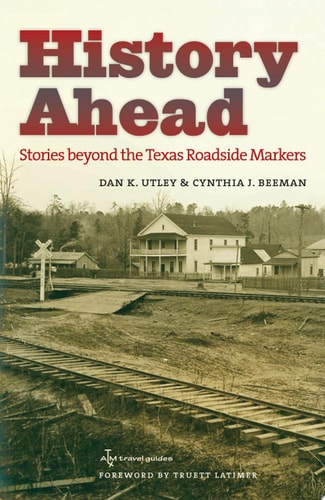 History Ahead Stories Beyond the Texas Roadside Markers