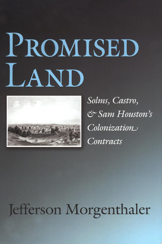 Promised Land Solms, Castro, and Sam Houston's Colonization Contracts