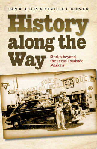 History along the Way Stories beyond the Texas Roadside Markers