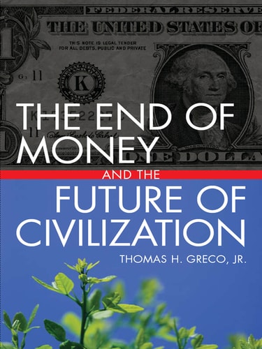 The End of Money and the Future of Civilization