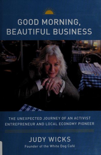 Good Morning, Beautiful Business: The Unexpected Journey Of An Activist Entrepreneur And Local Economy Pioneer