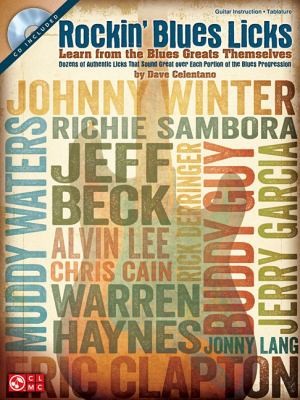Rockin' Blues Licks: Learn From The Blues Greats Themselves - Dozens Of Authentic Licks That Sound Great Over Each Portion Of The Blues Progression