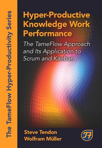 Hyper-Productive Knowledge Work Performance The TameFlow Approach and Its Application to Scrum and Kanban