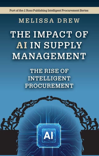 The Impact of AI in Supply Management: The Rise of Intelligent Procurement (Intelligent Procurement Series)