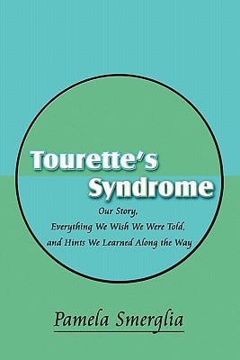 Tourette's Syndrome Our Story, Everything We Wish We Were Told, and Hints We Learned Along the Way