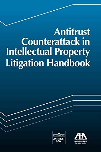 Antitrust Counterattack in Intellectual Property Litigation Handbook