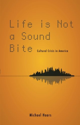 Life Is Not a Sound Bite Cultural Crisis in America