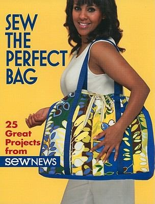 Sew The Perfect Bag: 25 Great Projects From Sew News