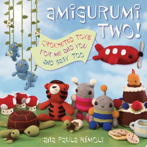 Amigurumi Two! Crocheted Toys for Me and You and Baby Too