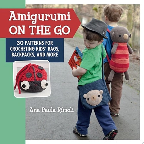Amigurumi On the Go 30 Patterns for Crocheting Kids' Bags, Backpacks, and More