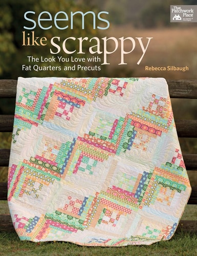 Seems Like Scrappy The Look You Love with Fat Quarters and Precuts