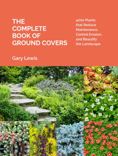 The Complete Book of Ground Covers 4000 Plants that Reduce Maintenance, Control Erosion, and Beautify the Landscape