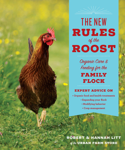 The New Rules of the Roost Organic Care and Feeding for the Family Flock