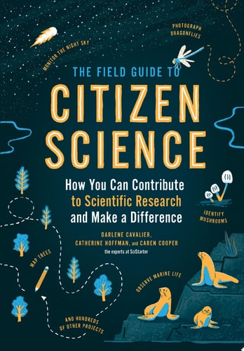 The Field Guide to Citizen Science How You Can Contribute to Scientific Research and Make a Difference
