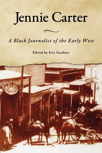 Jennie Carter A Black Journalist of the Early West