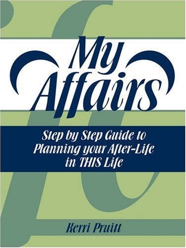 My Affairs Step by Step Guide to Planning Your After-Life in This Life