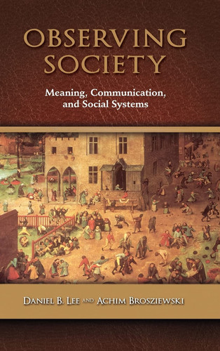 Observing Society Meaning, Communication, and Social Systems